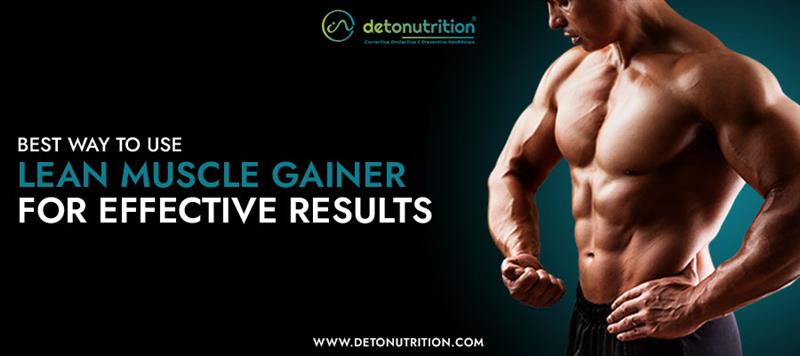 Best Way to Use Lean Muscle Gainer for Effective Results
