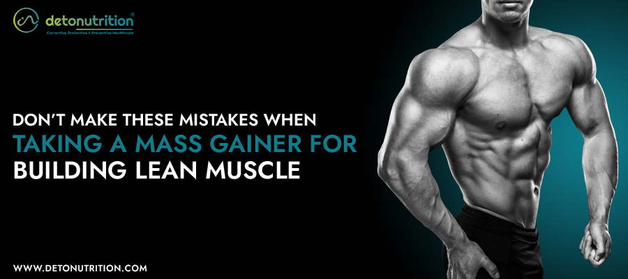 Don’t Make These Mistakes When Taking A Mass Gainer For Building Lean Muscle