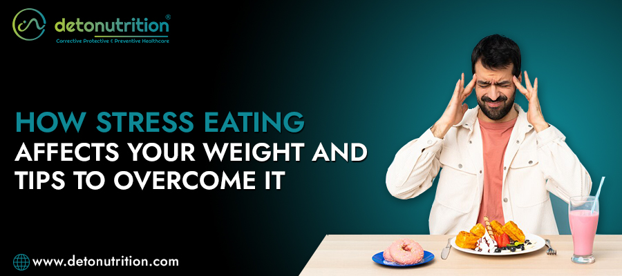 How Stress Eating Affects Your Weight and Tips to Overcome it