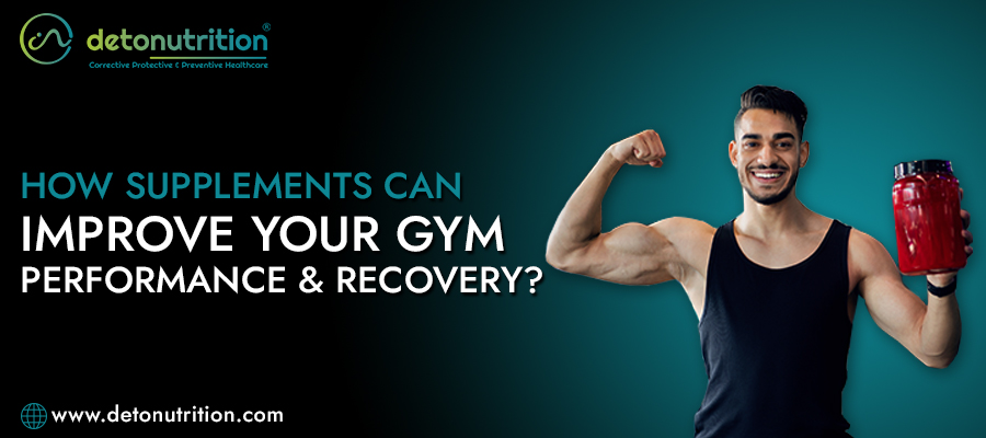 How Supplements Can Improve Your Gym Performance & Recovery?