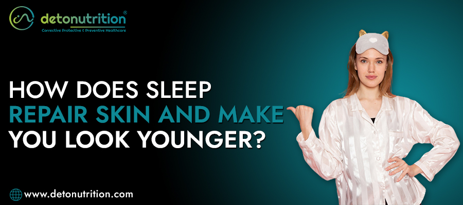 How does sleep repair skin and make you look younger?