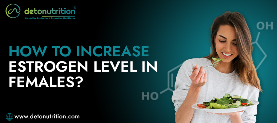 How To Increase Estrogen Level In Females?