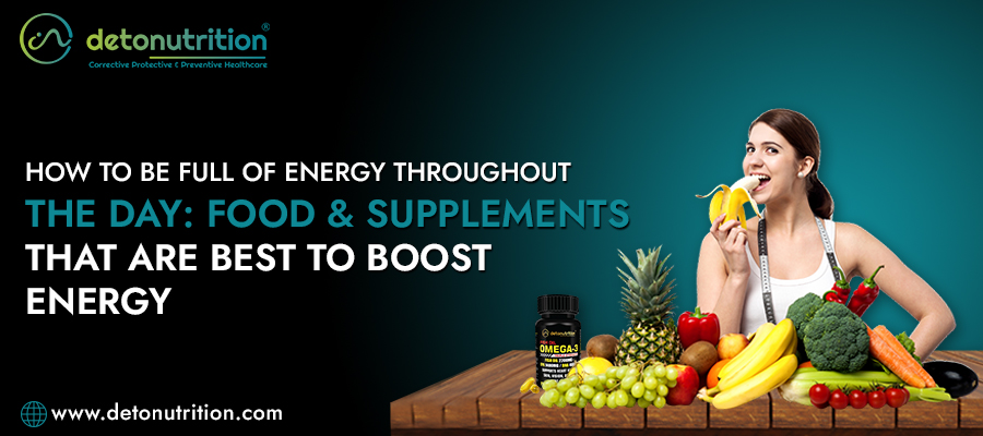 How To Be Full Of Energy Throughout The Day: Food And Supplements That Are Best To Boost Energy