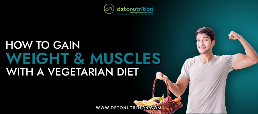 How To Gain Weight And Muscles With A Vegetarian Diet