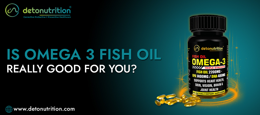 Is Omega 3 Fish Oil Really Good For You?