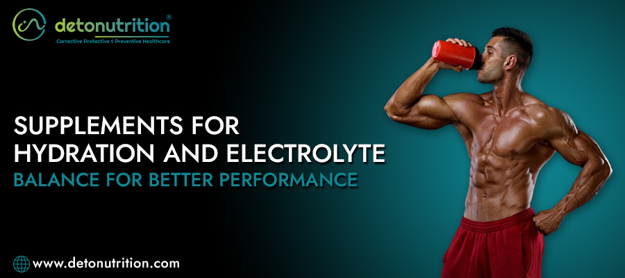 Supplements for Hydration and Electrolyte Balance for Better Performance