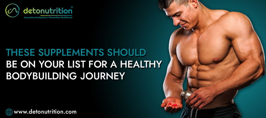 These Supplements Should Be On Your List For A Healthy Bodybuilding Journey