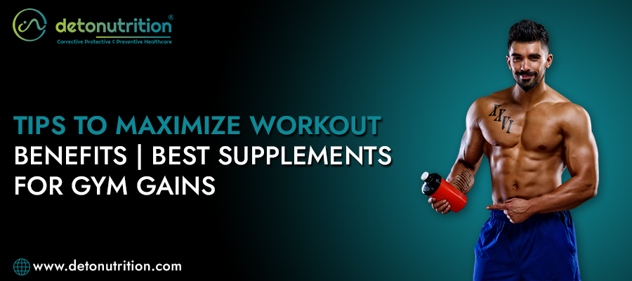 Tips to Maximize Workout Benefits | Best Supplements for Gym Gains