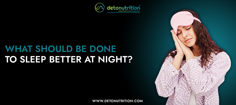 What Should Be Done To Sleep Better At Night?