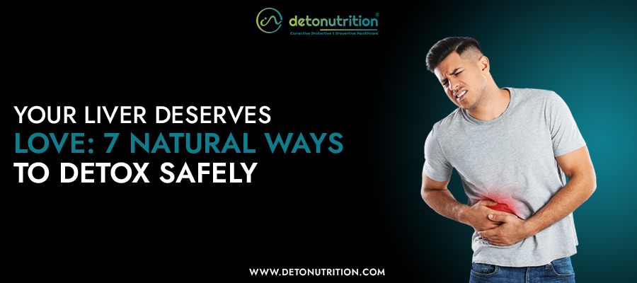 Your Liver Deserves Love: 7 Natural Ways To Detox Safely